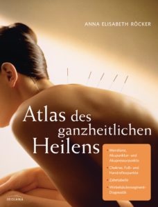 Atlas des ganzheitlichen Heilens von Anna Elisabeth Roecker
