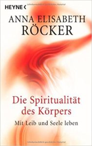 Anna Röcker Die Spiritualität des Körpers